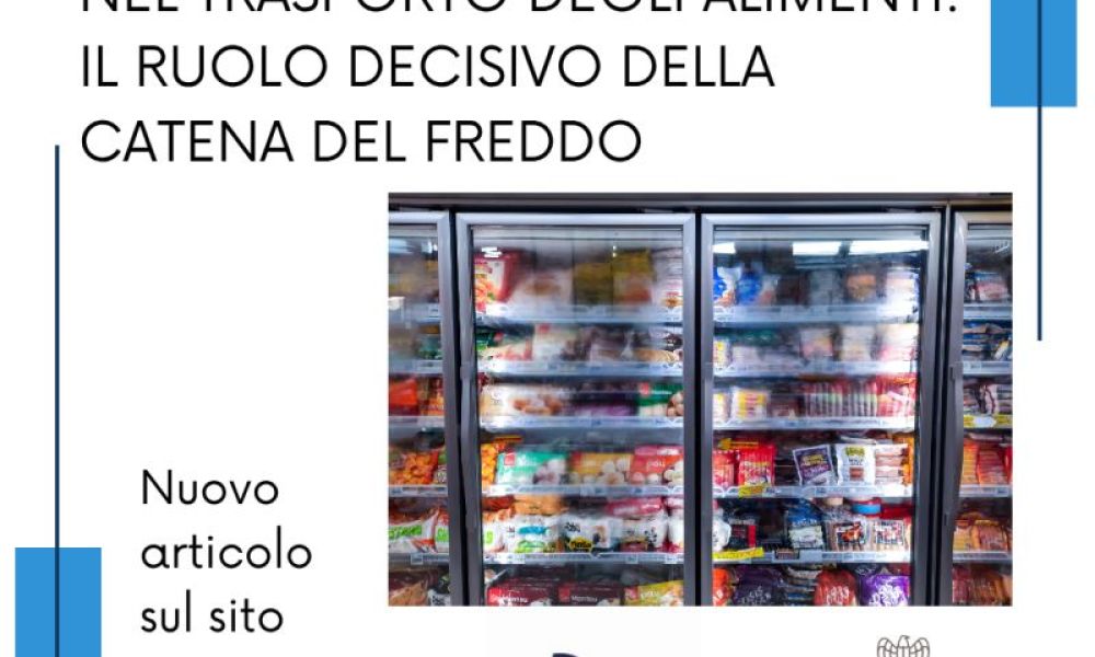 Temperatura controllata nel trasporto degli alimenti: Il ruolo decisivo della catena del freddo.